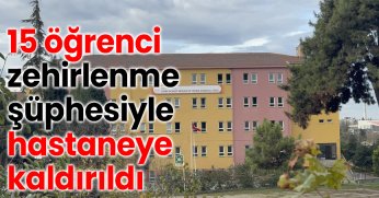 15 öğrenci zehirlenme şüphesiyle hastaneye kaldırıldı