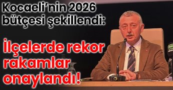 Kocaeli’nin 2026 bütçesi şekillendi: İlçelerde rekor rakamlar onaylandı!