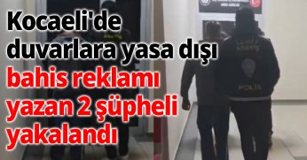 Kocaeli'de duvarlara yasa dışı bahis reklamı yazan 2 şüpheli yakalandı