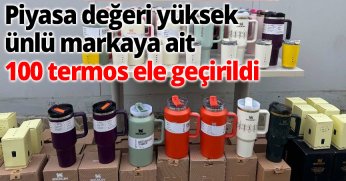 Piyasa değeri yüksek ünlü markaya ait 100 termos ele geçirildi