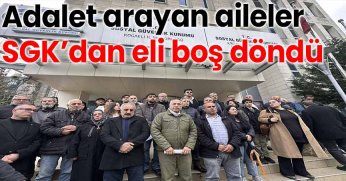 Adalet Arayan Aileler SGK’dan Eli Boş Döndü: “Görüşme Bizi Daha da Yıktı