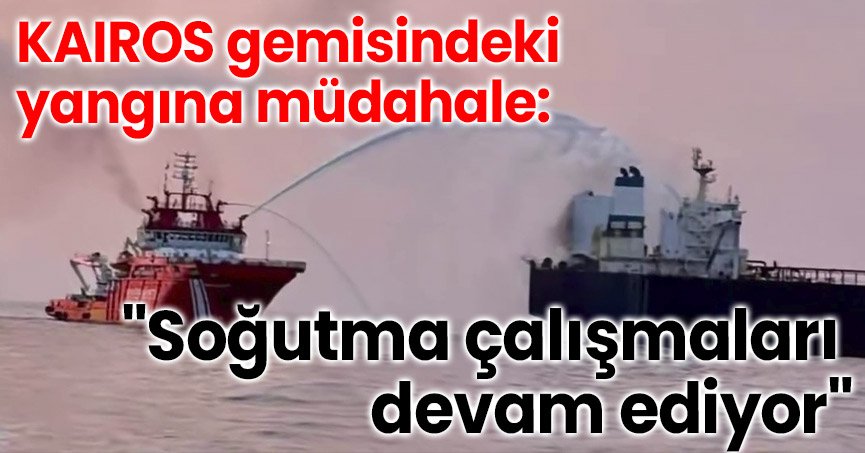 KAIROS gemisindeki yangına müdahale: 