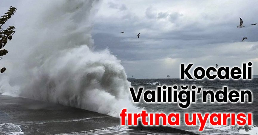 Kocaeli Valiliği’nden fırtına uyarısı
