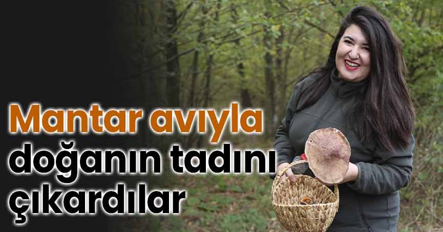 Mantar avıyla doğanın tadını çıkardılar