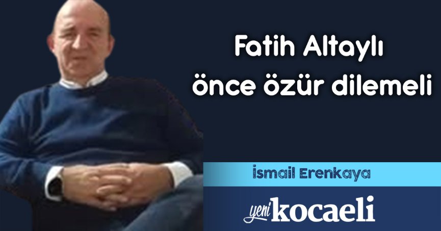 Fatih Altaylı önce özür dilemeli