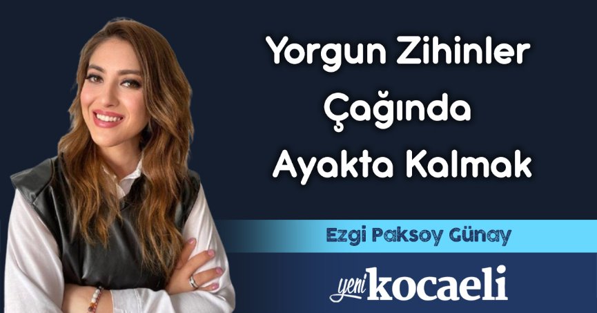 Yorgun Zihinler Çağında Ayakta Kalmak