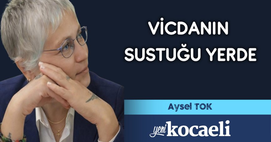 VİCDANIN SUSTUĞU YERDE