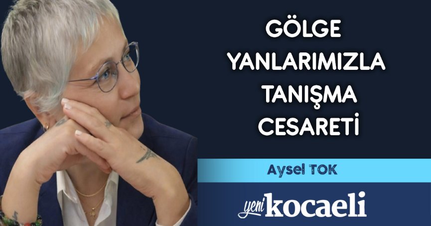 GÖLGE YANLARIMIZLA TANIŞMA CESARETİ