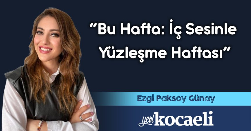 “Bu Hafta: İç Sesinle Yüzleşme Haftası”