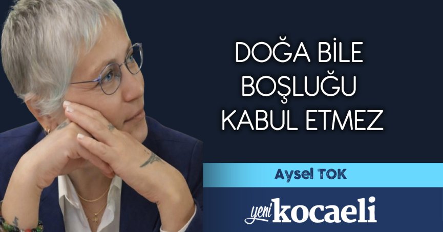DOĞA BİLE BOŞLUĞU KABUL ETMEZ